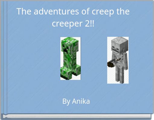 The adventures of creep the creeper 2!!