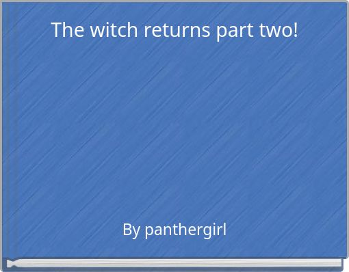 The witch returns part two!