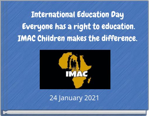 International Education Day&nbsp;Everyone has a right to education.IMAC Children makes the difference.