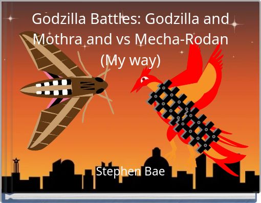 Godzilla Battles: Godzilla and Mothra and vs Mecha-Rodan (My way)