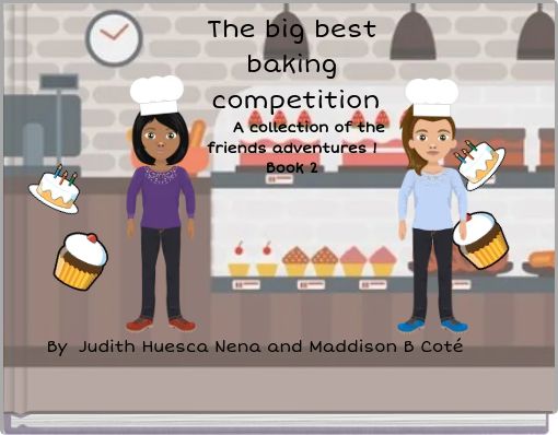 The big best baking  competition       A collection of the friends adventures !Book 2