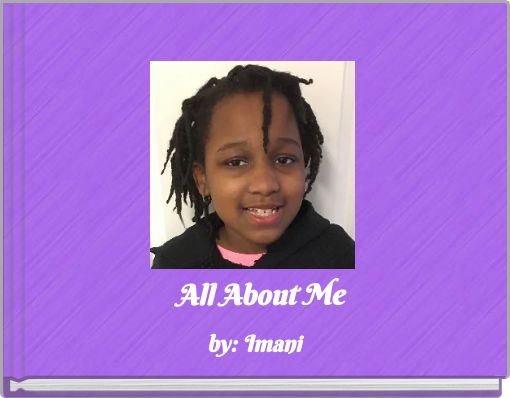 All about me by: Imani