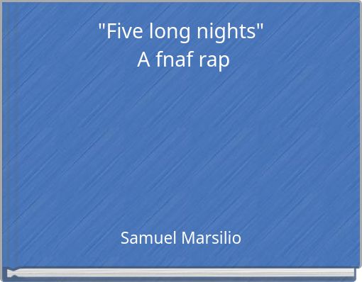 "Five long nights"&nbsp;A fnaf rap
