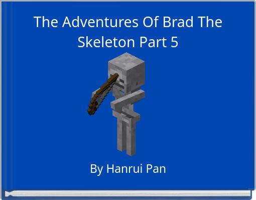 The Adventures Of Brad The Skeleton Part 5