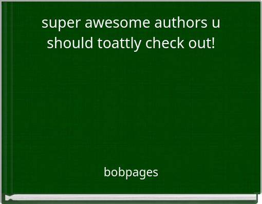 super awesome authors u should toattly check out!