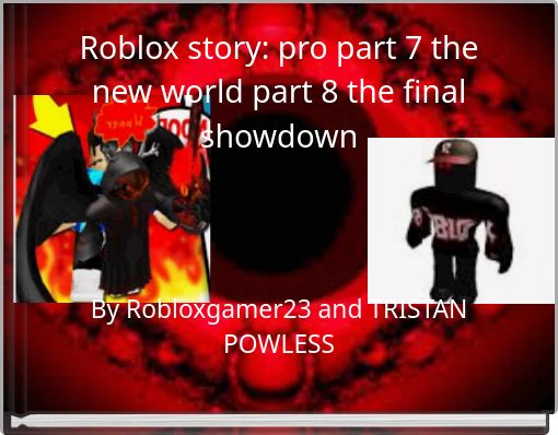 Roblox Story Pro Part 7 The New World Part 8 The Final Showdown Free Stories Online Create Books For Kids Storyjumper - rip guest roblox