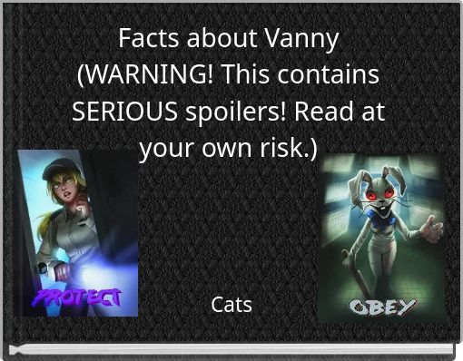 Facts about Vanny (WARNING! This contains SERIOUS spoilers! Read at your own risk.)