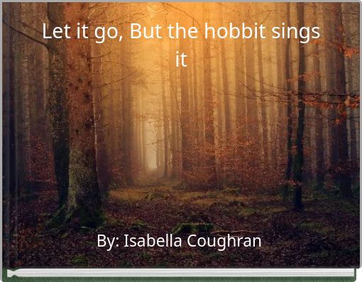 Let it go, But the hobbit sings it