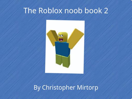 roblox noob book 2 - Free stories online. Create books for kids