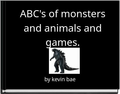 ABC's of monsters and animals and games.