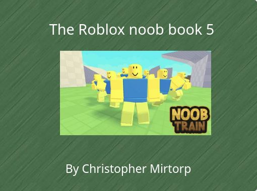 The Roblox Noob Book 5 Free Stories Online Create Books For Kids Storyjumper - create and destroy roblox