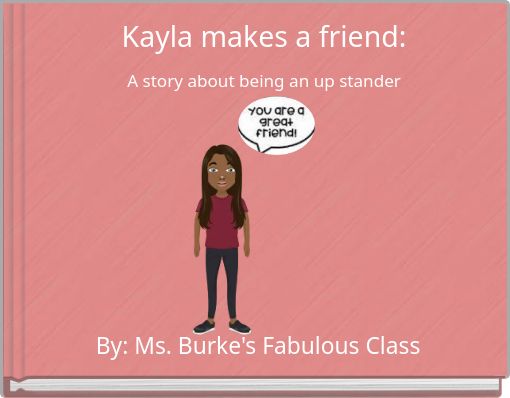 Kayla makes a friend: A story about being an up stander