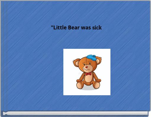 "Little Bear was sick