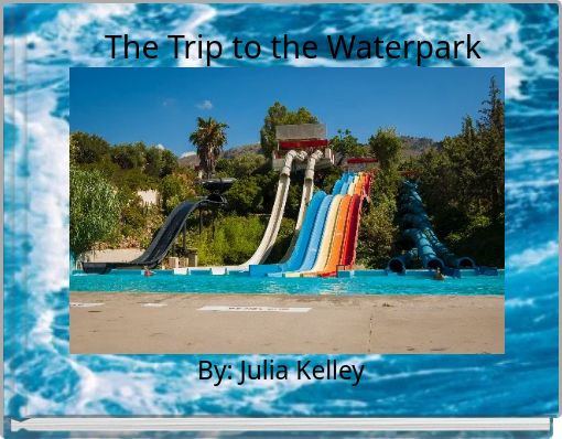 The Trip to the Waterpark
