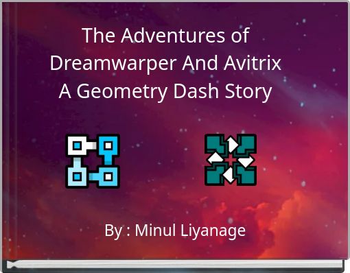 The Adventures of Dreamwarper And AvitrixA Geometry Dash Story