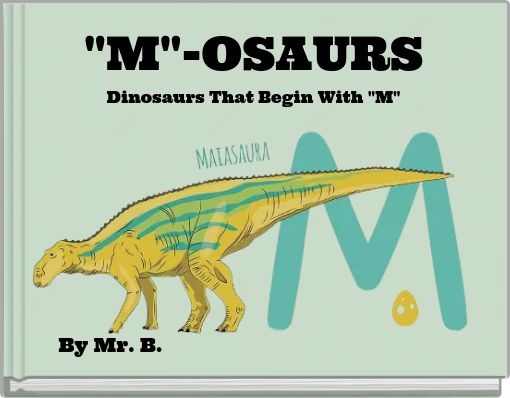 "M"-OSAURSDinosaurs That Begin With "M"