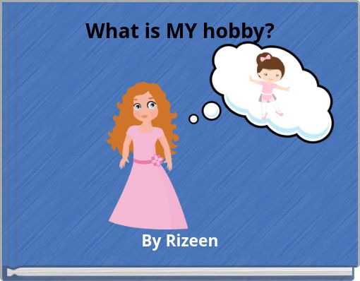 What is MY hobby?