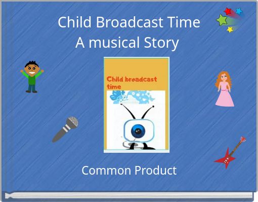 Child Broadcast Time A musical Story