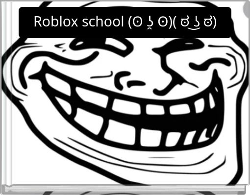 Roblox school (ʘ ʖ̯ ʘ)( ಠ ͜ʖ ಠ)